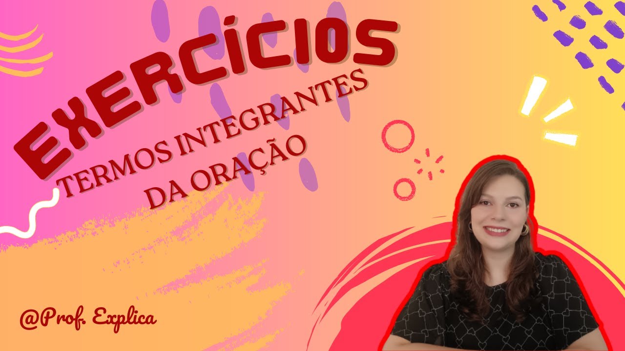 Exercícios - Termos Integrantes da Oração - [Prof. Explica] - #termosintegrantesdaoração