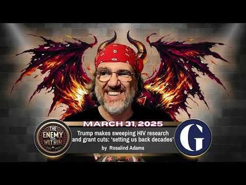 The Enemy from Within - Trump makes sweeping HIV research and grant cuts setting us back decades