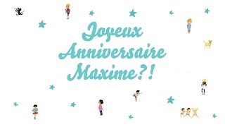 ♫ Joyeux Anniversaire Maxime ! ♫