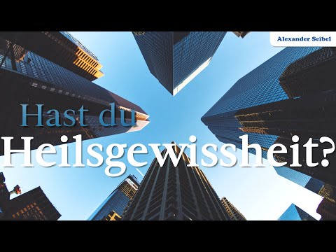 Hast du Heilsgewissheit? - Alexander Seibel
