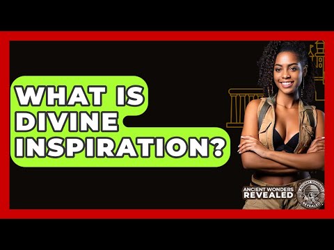 What Is Divine Inspiration? - Ancient Wonders Revealed