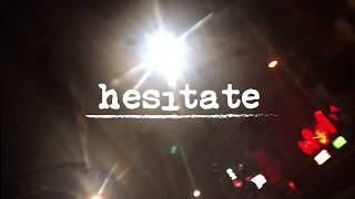 HESITATE