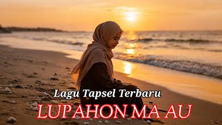 Download lagu LUPAHON MA AU - LAGU TAPSEL TERBARU mp3 Download lagu LUPAHON MA AU - LAGU TAPSEL TERBARU mp3