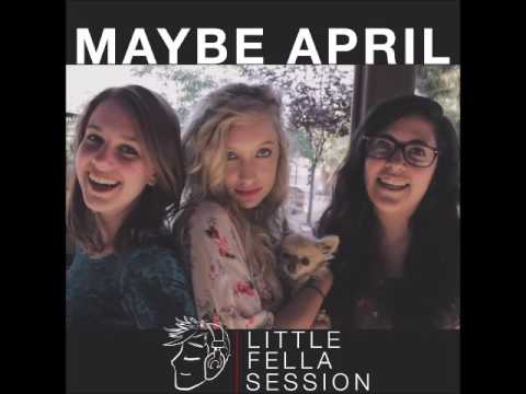 Maybe April - Little Fella Session (AUDIO ONLY + 3 BONUS TRACKS)