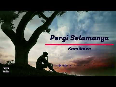 Kamikaze - Pergi Selamanya (Lirik)