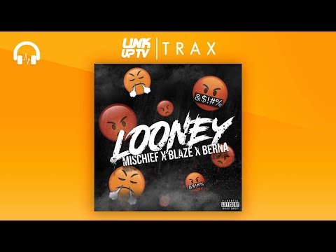 Mischief x BlazeYL x Berna   Looney | Link Up TV TRAX