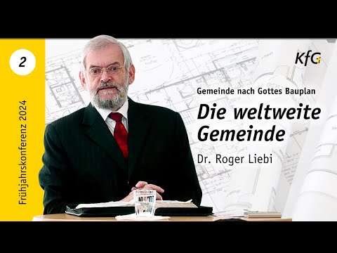Vortrag 2: Die weltweite Gemeinde | Gemeinde nach Gottes Bauplan | Dr. Roger Liebi