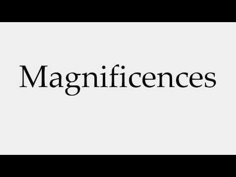 How to Pronounce Magnificences