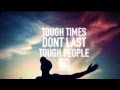 Tough Times Don't Last, Tough People Do 
