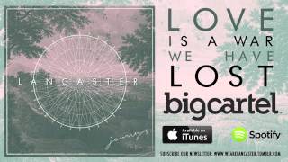 Lancaster - Love Is A War We Have Lost [AUDIO]