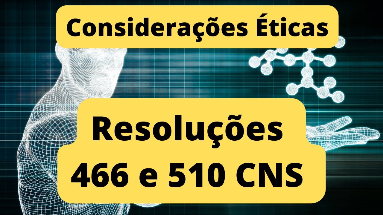 CONSIDERAÇÕES ÉTICAS: Apresentação das RESOLUÇÃO 466 E 510