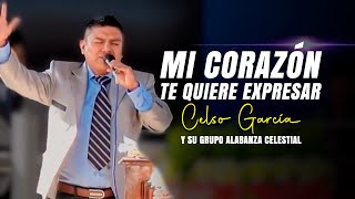 Mi Corazon Te Quiere Expresar - Celso Garcia Y Su Grupo Alabanza Celestial