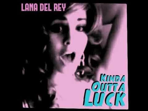 Kinda Outta Luck - Lana Del Rey