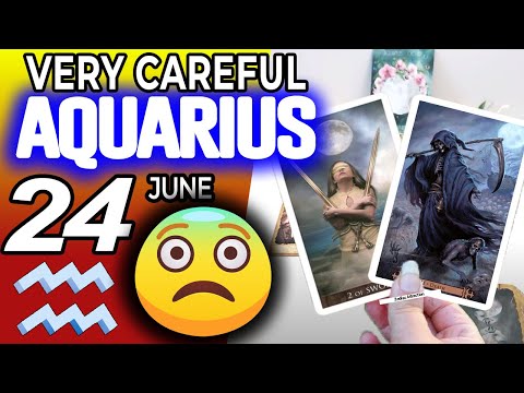 Aquarius ♒ 𝐕𝐄𝐑𝐘 𝐂𝐀𝐑𝐄𝐅𝐔𝐋 😱 😨 Horoscope for Today JUNE 24 2022♒Aquarius tarot june 24 2022