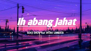 Download lagu ih abang jahat -  ECKO show feat INTAN lembata (lirik lagu) mp3