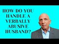 How Do You Handle a Verbally Abusive Husband? | Paul Friedman