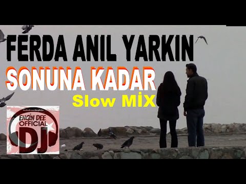 Ferda Anıl Yarkın ft Dj Engin Dee - Sonuna Kadar / Slow Remix