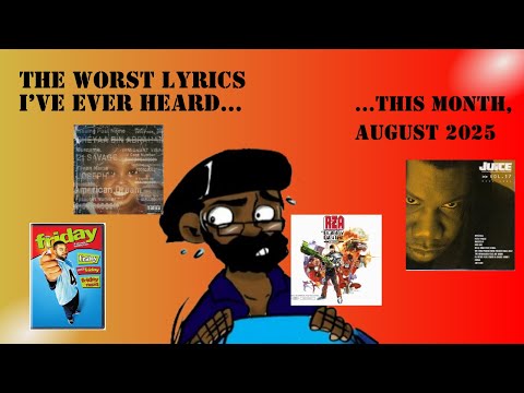The Top 5 Worst Lyrics I've EVER heard (...this month, august 25)