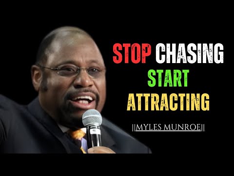 STOP CHASING START ATTRACTING | POWERFUL MOTIVATIONAL SPEECH BY MYLES MUNROE