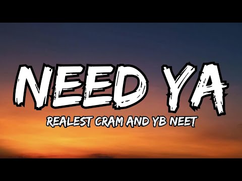 Realest Cram - Need Ya (Lyrics) feat. YB Neet