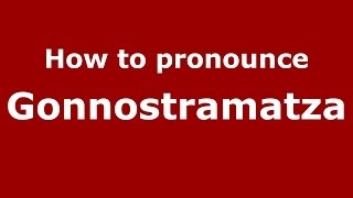 How to pronounce Gonnostramatza