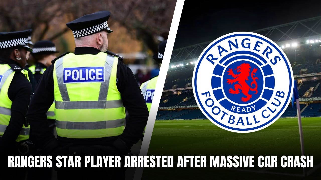 RANGERS STAR PLAYER ARRESTED AFTER MASSIVE CAR CRASH & SET TO APPEAR AT COURT ? | Gers Daily