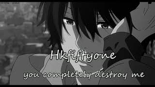 HKfiftyone-you completely destroy me