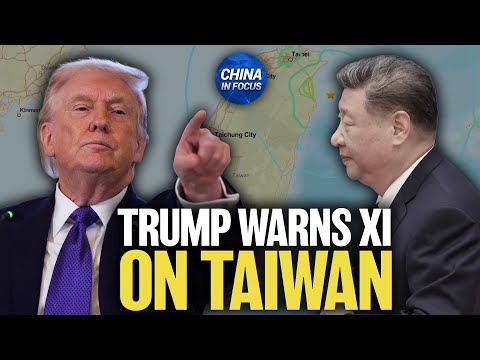 Trump: Xi Won’t Attack Taiwan on My Watch | China in Focus
