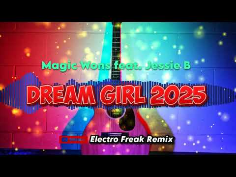 Magic Wons feat. Jessie B - Dream Girl 2025 (Electro Freak Remix)