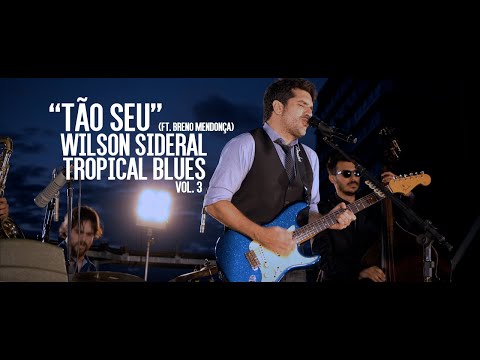 Wilson Sideral - Tão Seu (ft. Breno Mendonça) [Tropical Blues, Vol. 3]