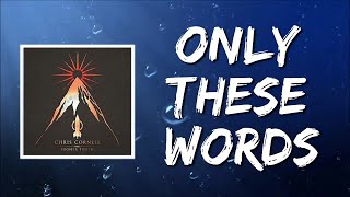 Only These Words (Lyrics) by Chris Cornell