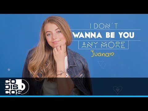 I Don't Wanna Be You Anymore, Juana - Video Lyric