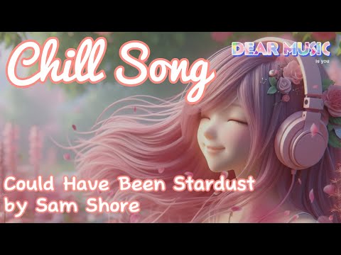 Sam Shore - Could Have Been Stardust [Lyrics] | Chill Song | Dear Music