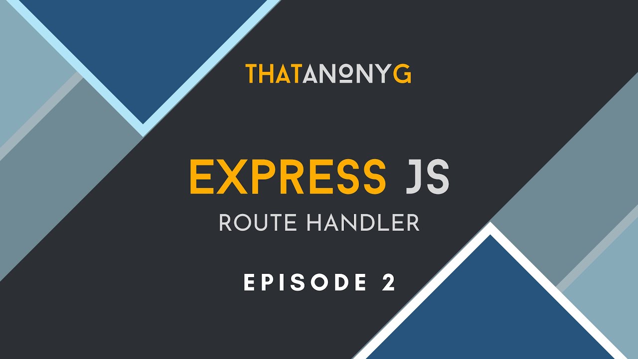 ExpressJS Tutorial - EP 2 - Route Handler
