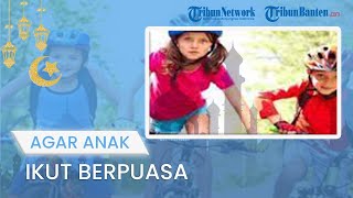 TIPS JALANI PUASA: Cara Ideal agar Anak Mampu Jalani Puasa di Bulan Ramadan 2022