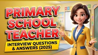 Primary School Teacher Interview Questions & Answers (2025)