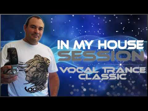 "In My House" Session - Vocal Trance Classic (Part 1)