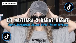 Download lagu DJ MUTIARA X BABAT BABAT STYLE BREAKBEAT 🎵 FULL BASS SOUND FYP VIRAL TIKTOK TERBARU 2026 mp3