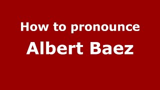 How to pronounce Albert Baez