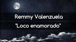 Loco enamorado - Remmy Valenzuela (Letra)