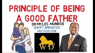 WHO IS A REAL FATHER??? by Dr Myles Munroe (**Must Watch For All Men**)
