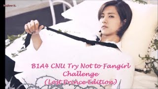 B1A4 CNU Try not to fangirl challenge (Lost Prince Edition)