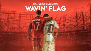 Messi &amp; Ronaldo - Wavin&#39; Flag.