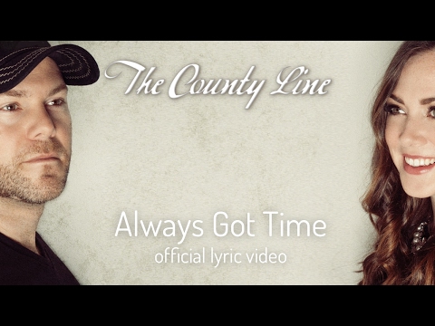 The County Line -  Always Got Time - (Official Lyric Video)