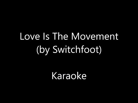 Love Is The Movement - Switchfoot