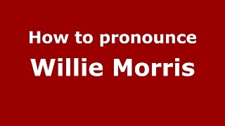 How to pronounce Willie Morris