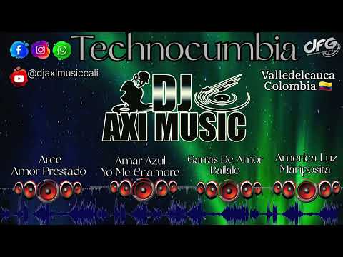 Tecnocumbia //Amor Prestado// Mariposita //Yo Me Enamore //Bailalo //Dj Axi Music - Cali Colombia...