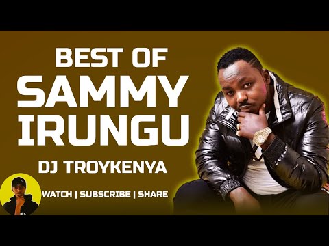 BEST OF SAMMY IRUNGU MIX 2023 | DJ TROY KENYA | SAMMY IRUNGU MIX