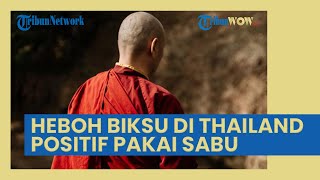 Heboh Kabar Biksu Satu Vihara di Thailand Positif Menggunakan Sabu, Begini Nasibnya Kini