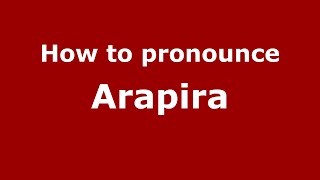 How to pronounce Arapira